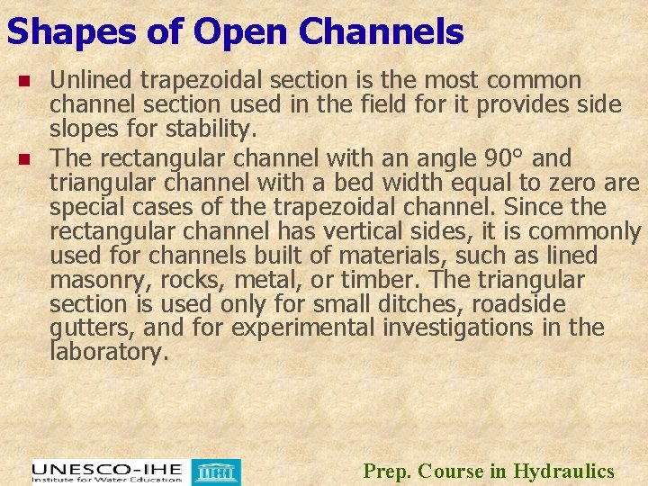 Shapes of Open Channels n n Unlined trapezoidal section is the most common channel