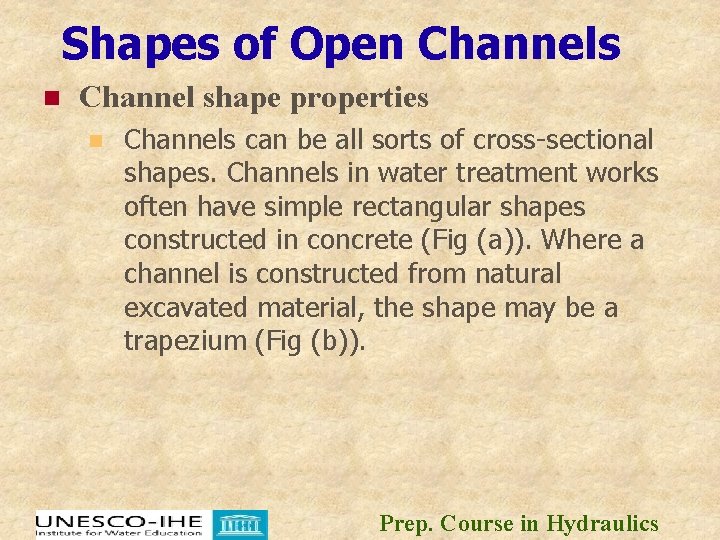 Shapes of Open Channels n Channel shape properties n Channels can be all sorts