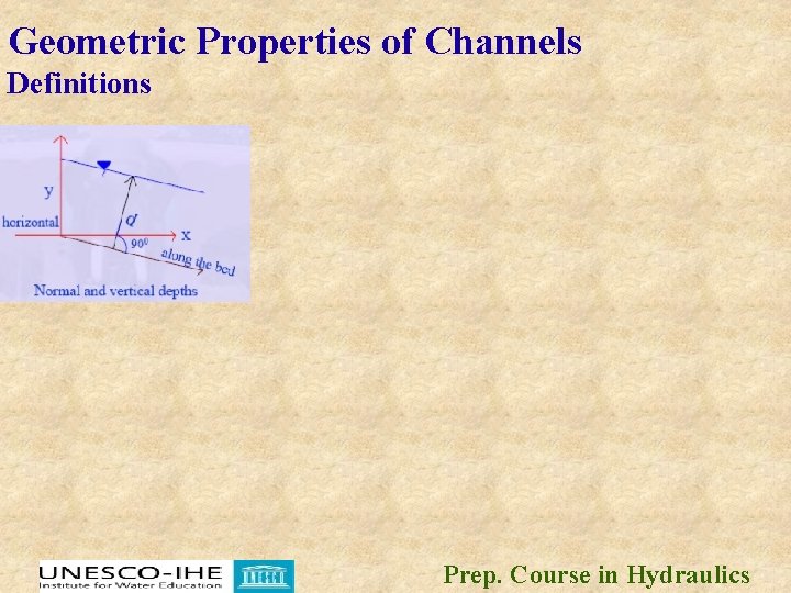 Geometric Properties of Channels Definitions Prep. Course in Hydraulics 