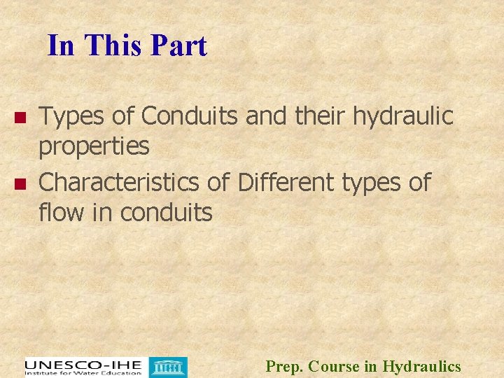 In This Part n n Types of Conduits and their hydraulic properties Characteristics of