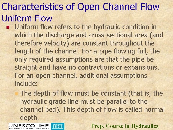 Characteristics of Open Channel Flow Uniform Flow n Uniform flow refers to the hydraulic