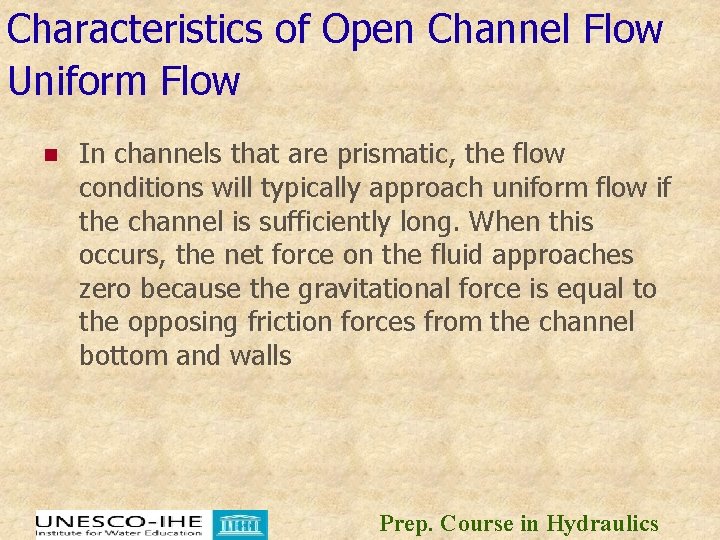 Characteristics of Open Channel Flow Uniform Flow n In channels that are prismatic, the