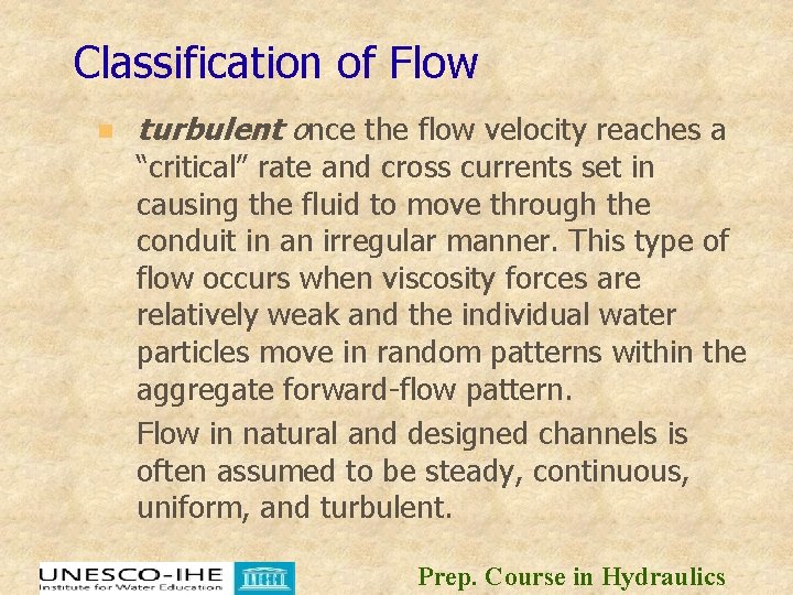 Classification of Flow n turbulent once the flow velocity reaches a “critical” rate and