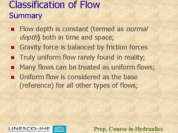 Classification of Flow Summary n n n Flow depth is constant (termed as normal