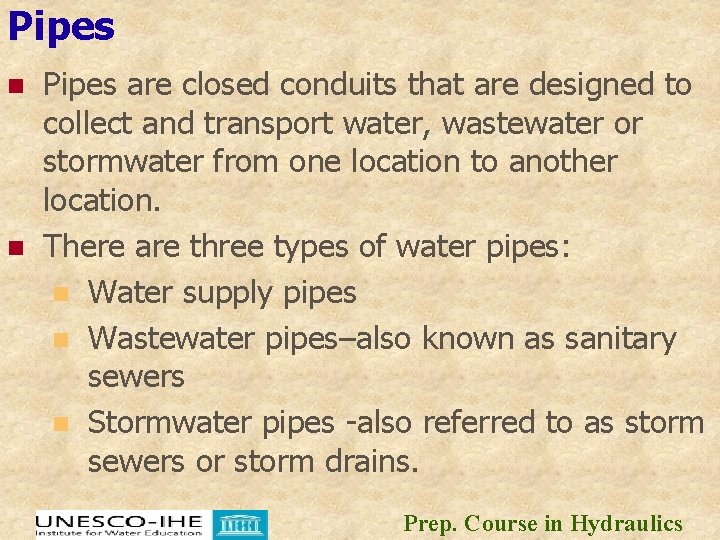 Pipes n n Pipes are closed conduits that are designed to collect and transport