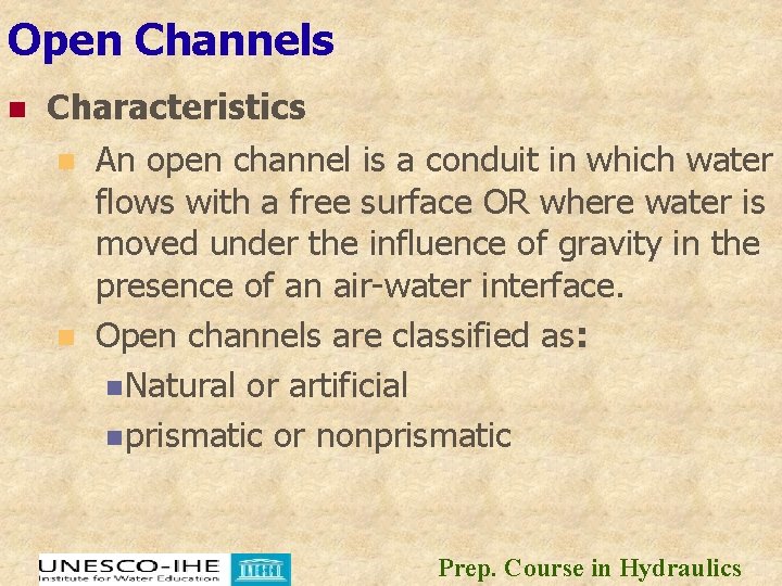 Open Channels n Characteristics n An open channel is a conduit in which water