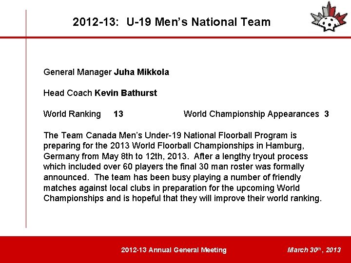 2012 -13: U-19 Men’s National Team General Manager Juha Mikkola Head Coach Kevin Bathurst