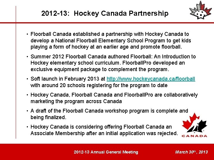 2012 -13: Hockey Canada Partnership • Floorball Canada established a partnership with Hockey Canada