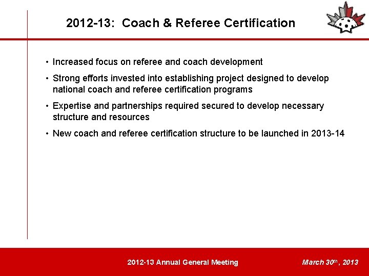 2012 -13: Coach & Referee Certification • Increased focus on referee and coach development