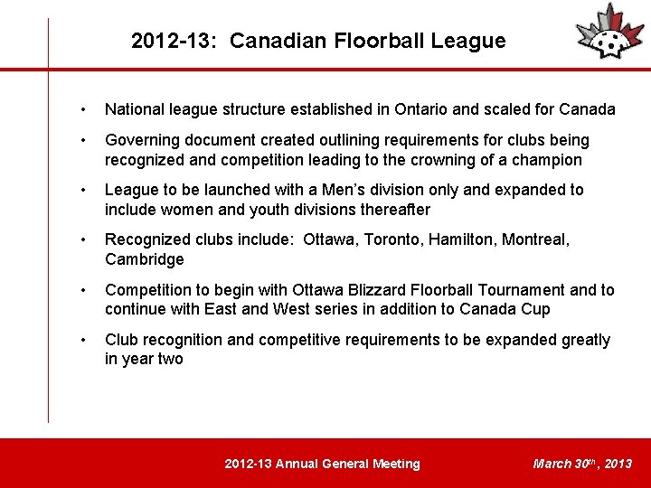 2012 -13: Canadian Floorball League • National league structure established in Ontario and scaled