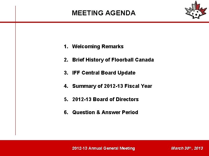 MEETING AGENDA 1. Welcoming Remarks 2. Brief History of Floorball Canada 3. IFF Central