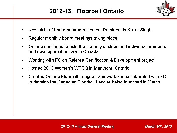 2012 -13: Floorball Ontario • New slate of board members elected. President is Kultar