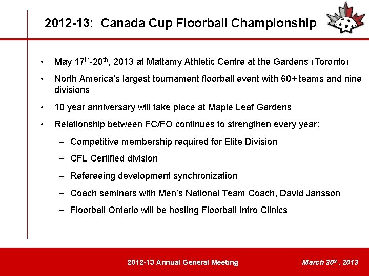 2012 -13: Canada Cup Floorball Championship • May 17 th-20 th, 2013 at Mattamy