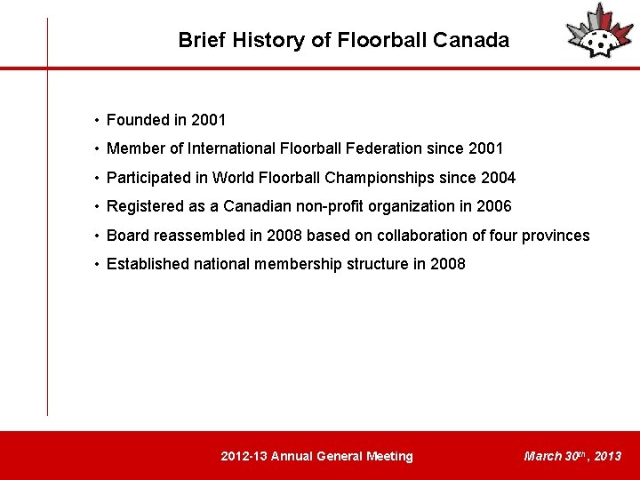 Brief History of Floorball Canada • Founded in 2001 • Member of International Floorball