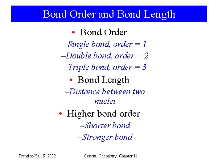 Bond Order and Bond Length • Bond Order –Single bond, order = 1 –Double