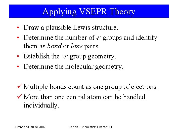Applying VSEPR Theory • Draw a plausible Lewis structure. • Determine the number of