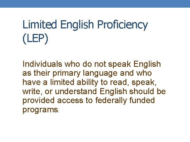 Limited English Proficiency (LEP) Individuals who do not speak English as their primary language