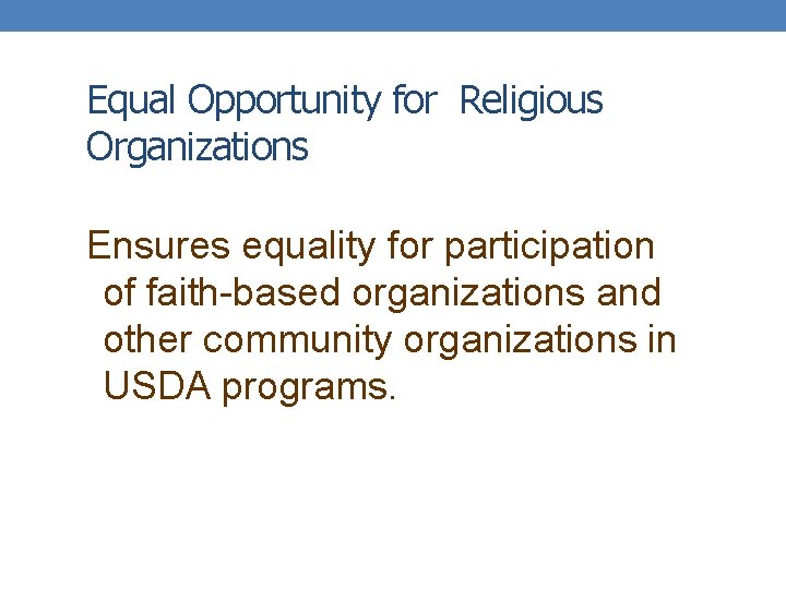Equal Opportunity for Religious Organizations Ensures equality for participation of faith-based organizations and other