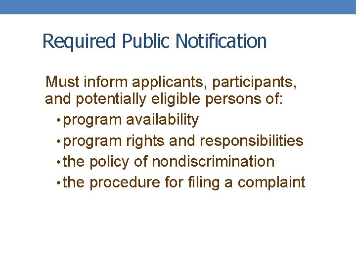 Required Public Notification Must inform applicants, participants, and potentially eligible persons of: • program
