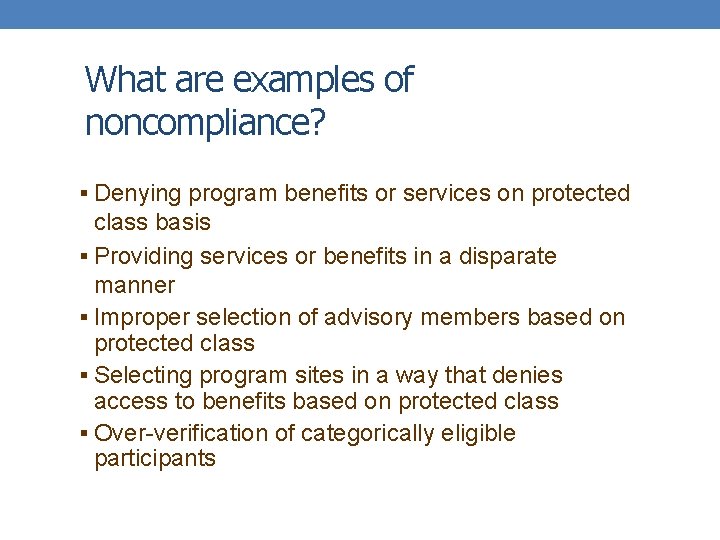 What are examples of noncompliance? § Denying program benefits or services on protected class