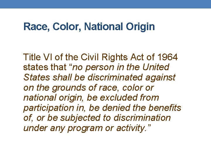 Race, Color, National Origin Title VI of the Civil Rights Act of 1964 states