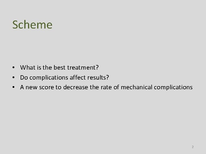 Scheme • What is the best treatment? • Do complications affect results? • A