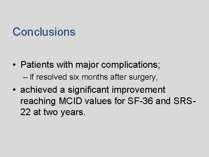 Conclusions • Patients with major complications; – If resolved six months after surgery, •