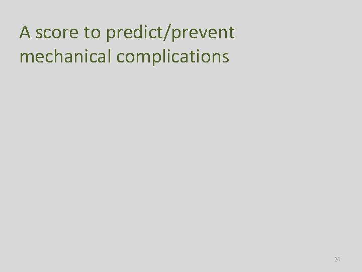 A score to predict/prevent mechanical complications 24 