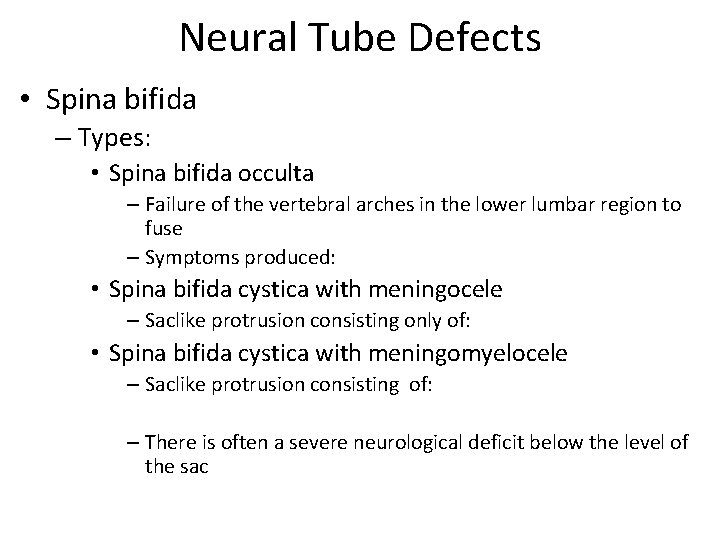 Neural Tube Defects • Spina bifida – Types: • Spina bifida occulta – Failure