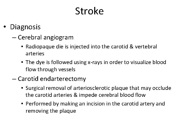 Stroke • Diagnosis – Cerebral angiogram • Radiopaque die is injected into the carotid