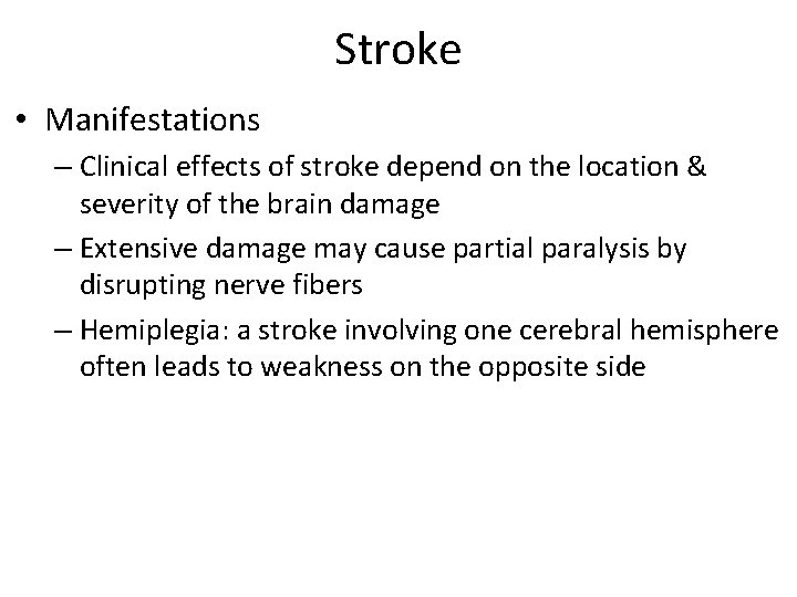 Stroke • Manifestations – Clinical effects of stroke depend on the location & severity