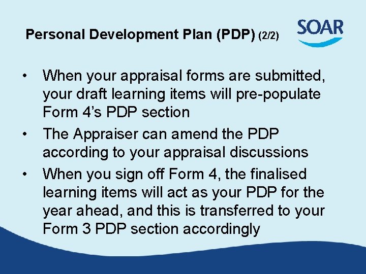 Personal Development Plan (PDP) (2/2) • When your appraisal forms are submitted, your draft Personal Development Plan (PDP) (2/2) • When your appraisal forms are submitted, your draft