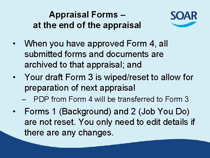 Appraisal Forms – at the end of the appraisal • When you have approved Appraisal Forms – at the end of the appraisal • When you have approved