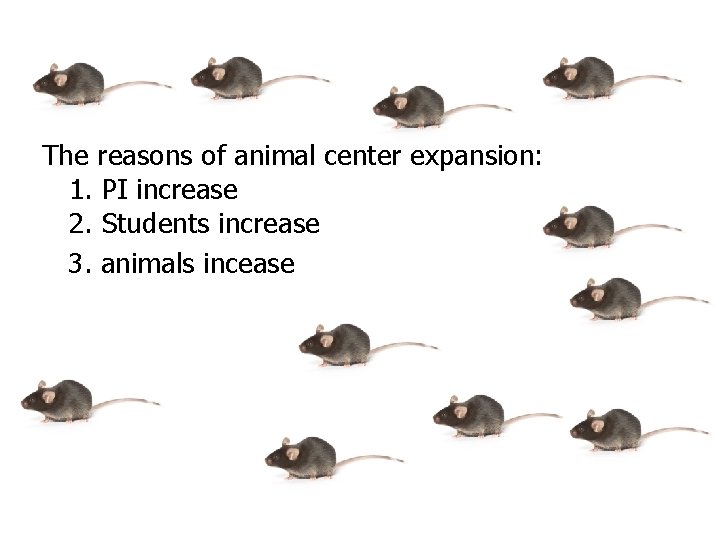 The reasons of animal center expansion: 1. PI increase 2. Students increase 3. animals