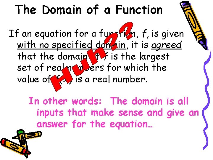The Domain of a Function If an equation for a function, f, is given