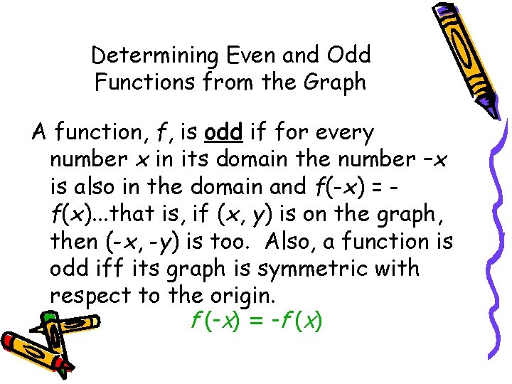 Determining Even and Odd Functions from the Graph A function, f, is odd if