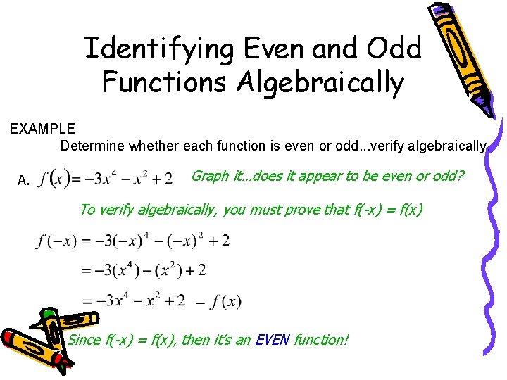 Identifying Even and Odd Functions Algebraically EXAMPLE Determine whether each function is even or