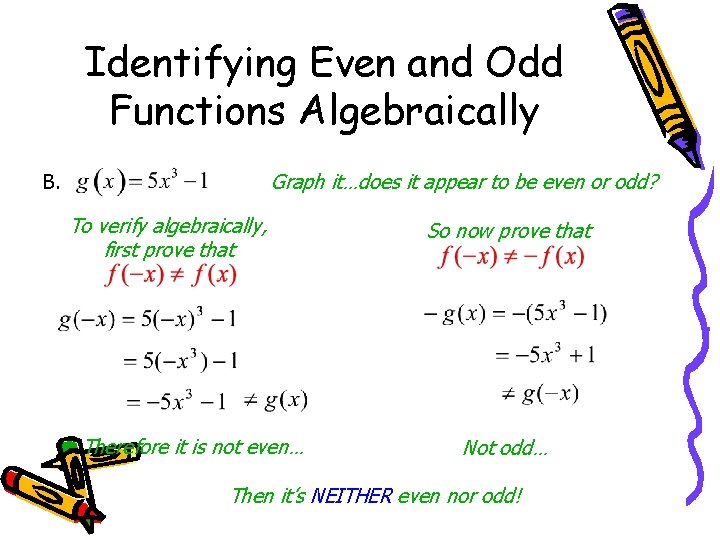 Identifying Even and Odd Functions Algebraically Graph it…does it appear to be even or