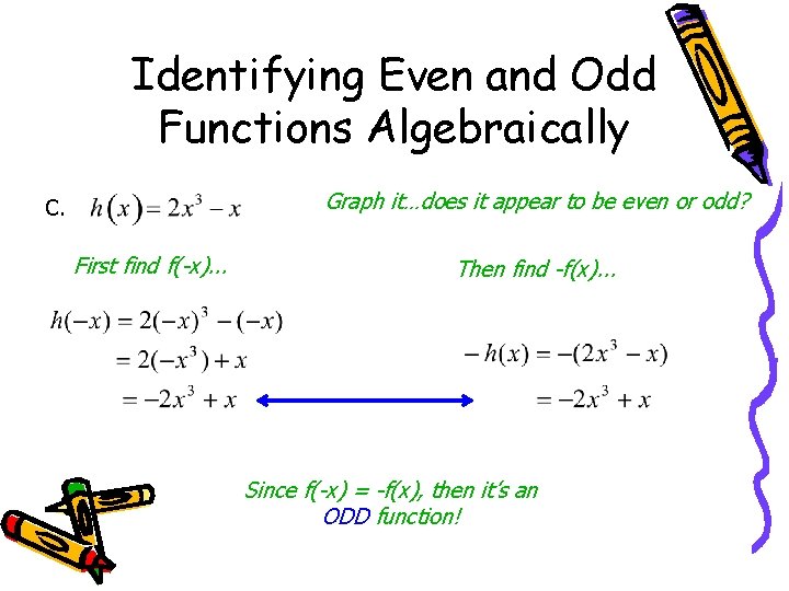 Identifying Even and Odd Functions Algebraically Graph it…does it appear to be even or