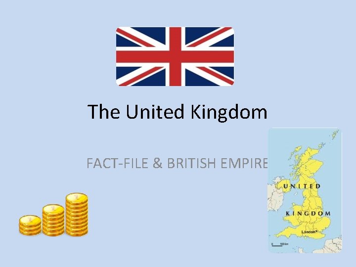 The United Kingdom FACT-FILE & BRITISH EMPIRE 