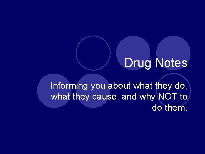 Drug Notes Informing you about what they do, what they cause, and why NOT