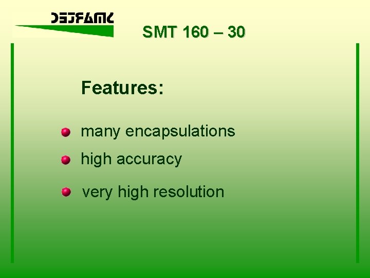 SMT 160 – 30 Features: many encapsulations high accuracy very high resolution 