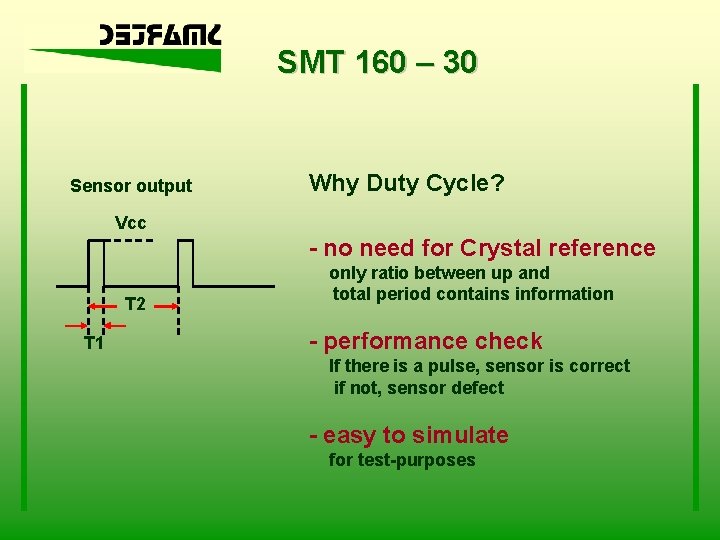 SMT 160 – 30 Sensor output Why Duty Cycle? Vcc - no need for