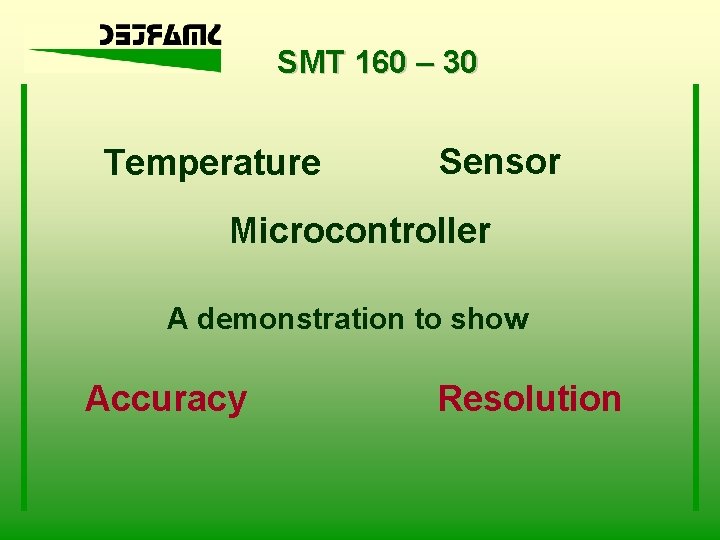 SMT 160 – 30 Temperature Sensor Microcontroller A demonstration to show Accuracy Resolution 