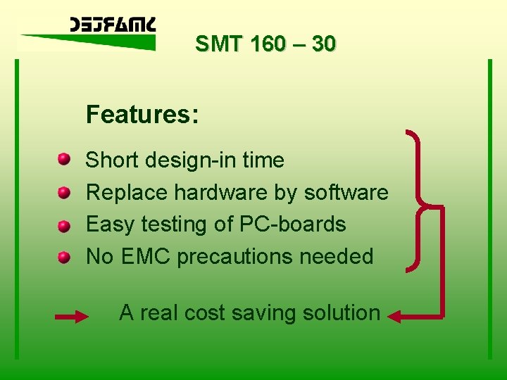 SMT 160 – 30 Features: Short design-in time Replace hardware by software Easy testing