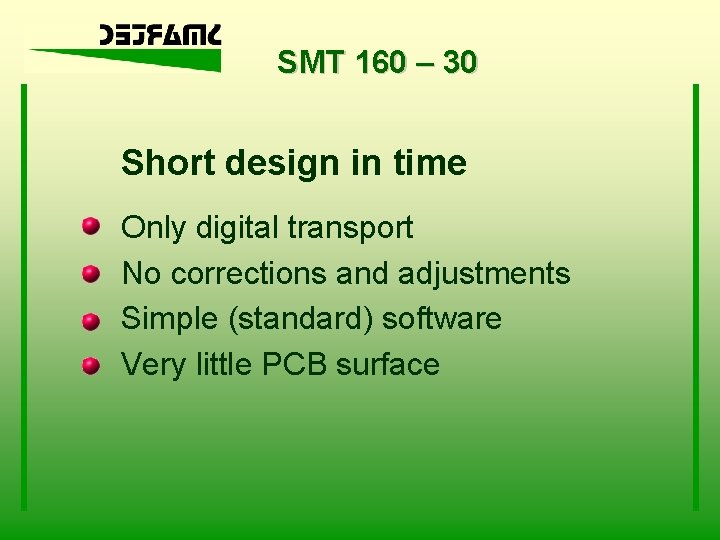 SMT 160 – 30 Short design in time Only digital transport No corrections and