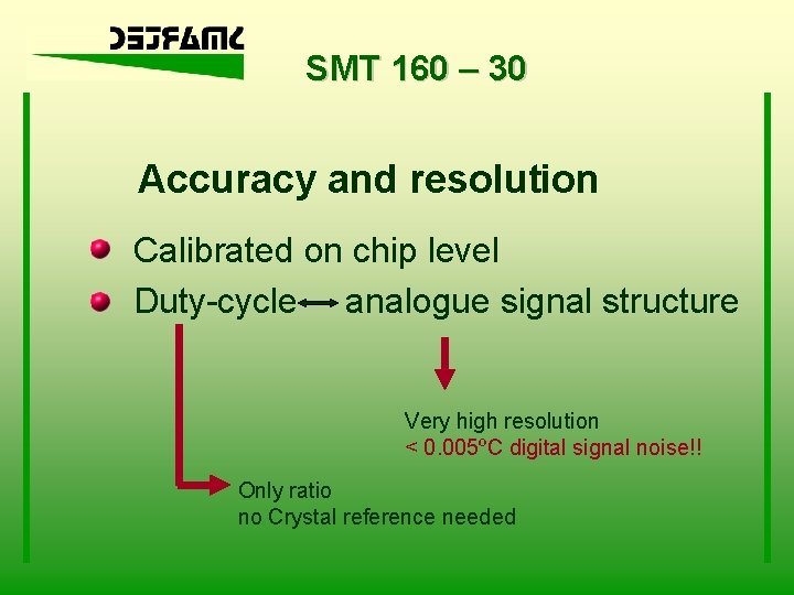 SMT 160 – 30 Accuracy and resolution Calibrated on chip level Duty-cycle analogue signal