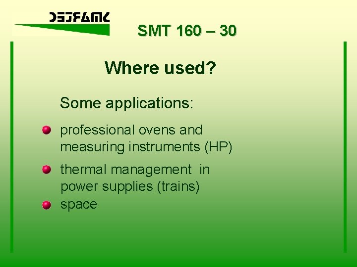 SMT 160 – 30 Where used? Some applications: professional ovens and measuring instruments (HP)