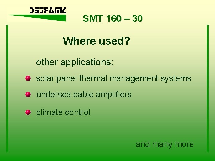 SMT 160 – 30 Where used? other applications: solar panel thermal management systems undersea