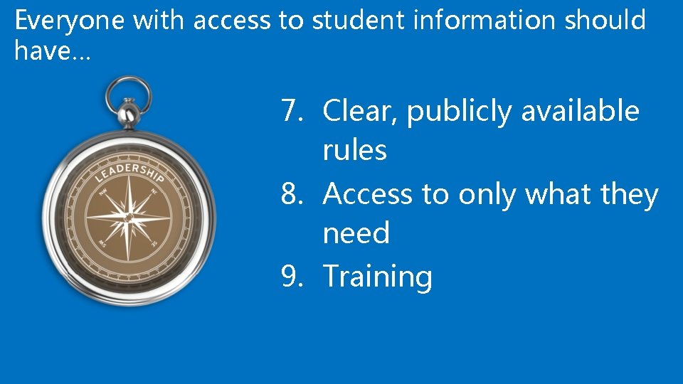 Everyone with access to student information should have… 7. Clear, publicly available rules 8.